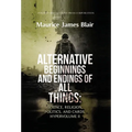 Alternative Beginnings and Endings of All Things: Science, Religion, Politics, and Cards, Hypervolume II