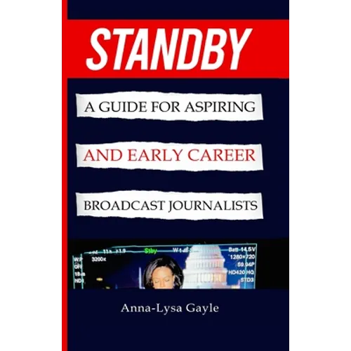 Standby: A Guide For Aspiring Journalists And Early Career Broadcast Journalists