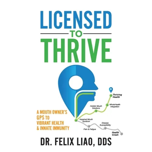 Licensed to Thrive: A Mouth Owner's GPS to Vibrant Health & Innate Immunity