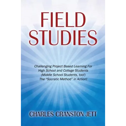 Field Studies: Challenging Project Based Learning For High School and College Students (Middle School Students, too!) The "Socratic Method" in Action!