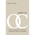 Born in OC: The Artists, Entrepreneurs, and Visionaries of Orange County, California