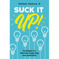 Suck It Up!: Strategies for effective leadership and motivation