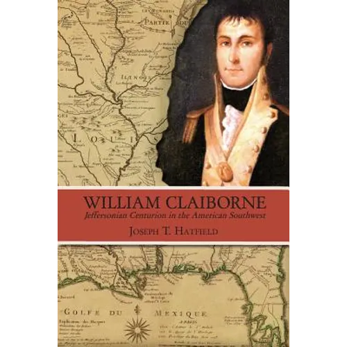 William Claiborne: Jeffersonian Centurion in the American Southwest