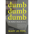 Dumb Dumb Dumb: My Mother's Book Reviews