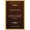 Gregorian Chant: A Textbook For Seminaries, Novitiates And Secondary Schools