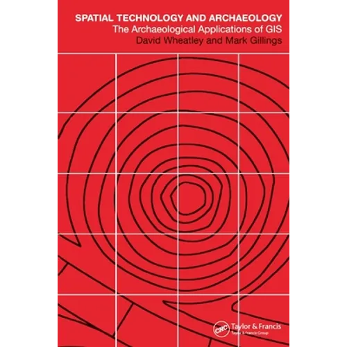 Spatial Technology and Archaeology: The Archaeological Applications of GIS