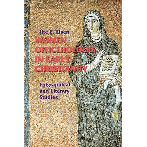 Women Officeholders in Early Christianity: Epigraphical and Literary Studies