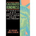 Calculated Kindness: Refugees and America's Half-Open Door, 1945 to the Present