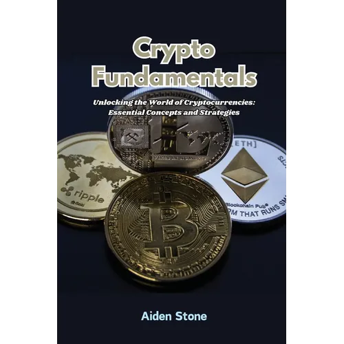Crypto Fundamentals: Unlocking the world of cryptocurrencies: essential concepts and strategies