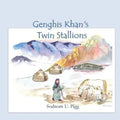 Genghis Khan Twin Stallions: An epic tale of Genghis Khan and his beloved twin stallions