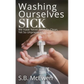Washing Ourselves Sick: We Have Never Been So Clean, Yet So Unprepared