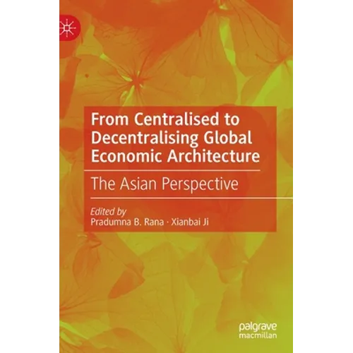 From Centralised to Decentralising Global Economic Architecture: The Asian Perspective
