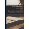 The Martyrs: A Sketch Of The Lives And A Full Account Of The Martyrdom Of Joseph And Hyrum Smith: Together With A Consise View Of T