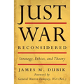 Just War Reconsidered: Strategy, Ethics, and Theory