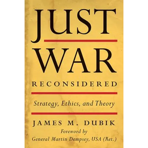 Just War Reconsidered: Strategy, Ethics, and Theory