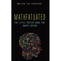 Mathfatuated: The Little Poetry Book for Math Lovers
