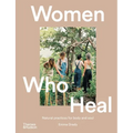 Women Who Heal: Natural Practices for Body and Soul
