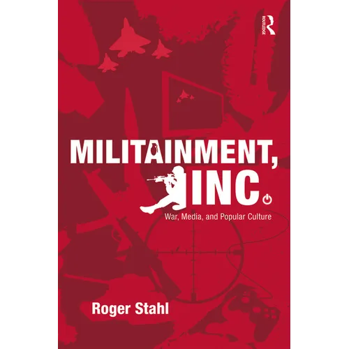 Militainment, Inc.: War, Media, and Popular Culture