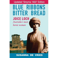 Blue Ribbons, Bitter Bread: Joice Loch - Australia's Most Heroic Woman