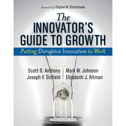 The Innovator's Guide to Growth: Putting Disruptive Innovation to Work