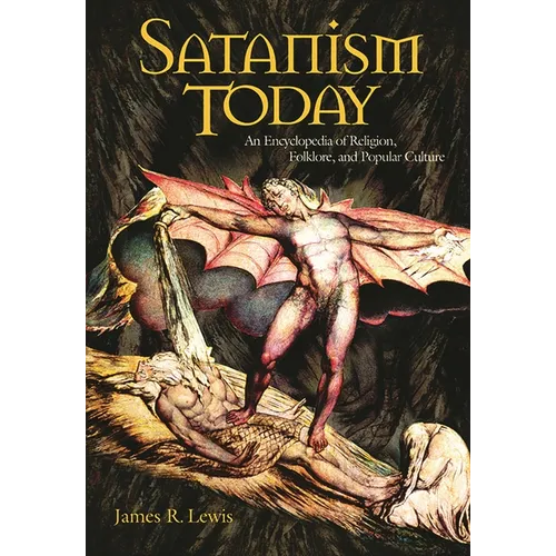 Satanism Today: An Encyclopedia of Religion, Folklore, and Popular Culture