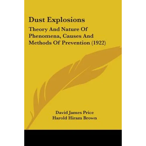 Dust Explosions: Theory And Nature Of Phenomena, Causes And Methods Of Prevention (1922)