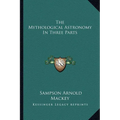 The Mythological Astronomy In Three Parts