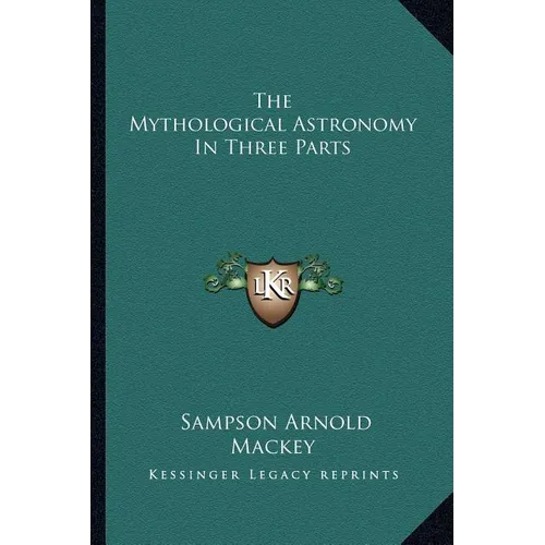 The Mythological Astronomy In Three Parts