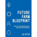 Future Farm Blueprint: Plan Your Sustainability Journey with Clarity and Confidence