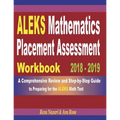 ALEKS Mathematics Placement Assessment Workbook 2018 - 2019: A Comprehensive Review and Step-By-Step Guide to Preparing for the ALEKS Math