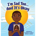 I'm Sad Too...And It's Okay