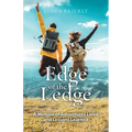 Edge of the Ledge: A Memoir of Adventures Lived and Lessons Learned