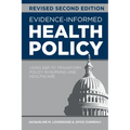 Evidence-Informed Health Policy, Revised Second Edition: Using EBP to Transform Policy in Nursing and Healthcare