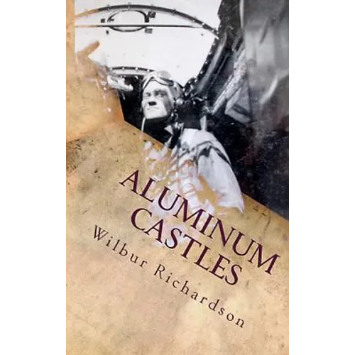 Aluminum Castles: World War II from a Gunner's View