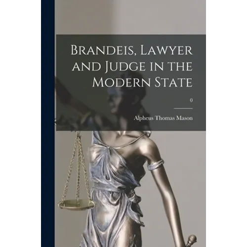 Brandeis, Lawyer and Judge in the Modern State; 0