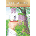 Let Him Reign: A Mother's Journey from Tragedy to Hope and Joy
