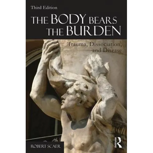 The Body Bears the Burden: Trauma, Dissociation, and Disease