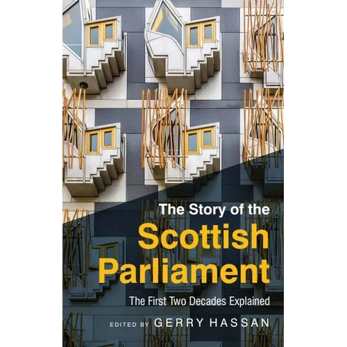 The Story of the Scottish Parliament: The First Two Decades Explained