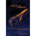 AfterBurn: Essays Built from Heat and Ashes