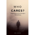 Who Cares?: Supporting my son through a mental illness