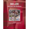 Belize Business Law Handbook Volume 1 Srategic Information and Basic Laws