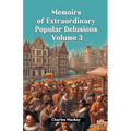 Memoirs of Extraordinary Popular Delusions Volume 3