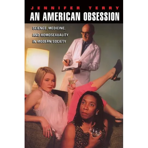 An American Obsession: Science, Medicine, and Homosexuality in Modern Society