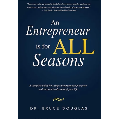 An Entrepreneur Is for All Seasons: A Complete Guide for Using Entrepreneurship to Grow and Succeed in All Areas of Your Life.