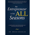An Entrepreneur Is for All Seasons: A Complete Guide for Using Entrepreneurship to Grow and Succeed in All Areas of Your Life.