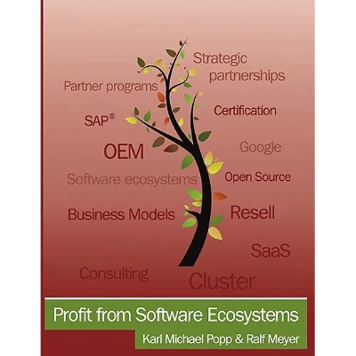 Profit from Software Ecosystems: Business Models, Ecosystems and Partnerships in the Software Industry