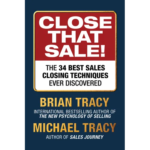 Close That Sale!: The 34 Best Sales Closing Techniques Ever Discovered