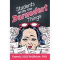 Students Write the Darnedest Things: Gaffes, Goofs, Blunders and Unintended Wisdom from Actual College Papers