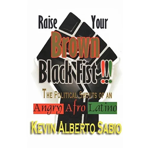 Raise Your Brown Black Fist: The Political Shouts of an Angry Afro Latino