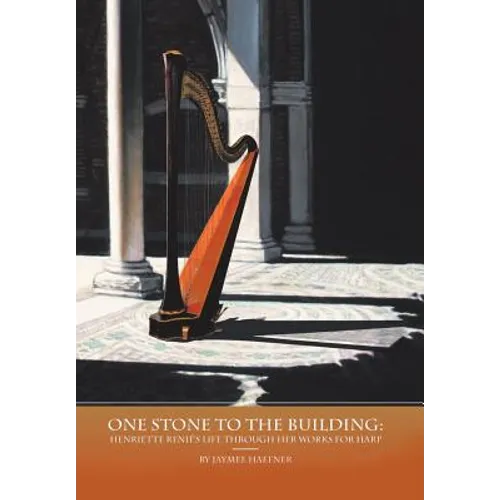 One Stone to the Building: Henriette Renié's Life Through Her Works for Harp